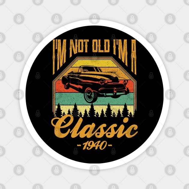 Im not old Im a Classic 1940 Magnet by aneisha